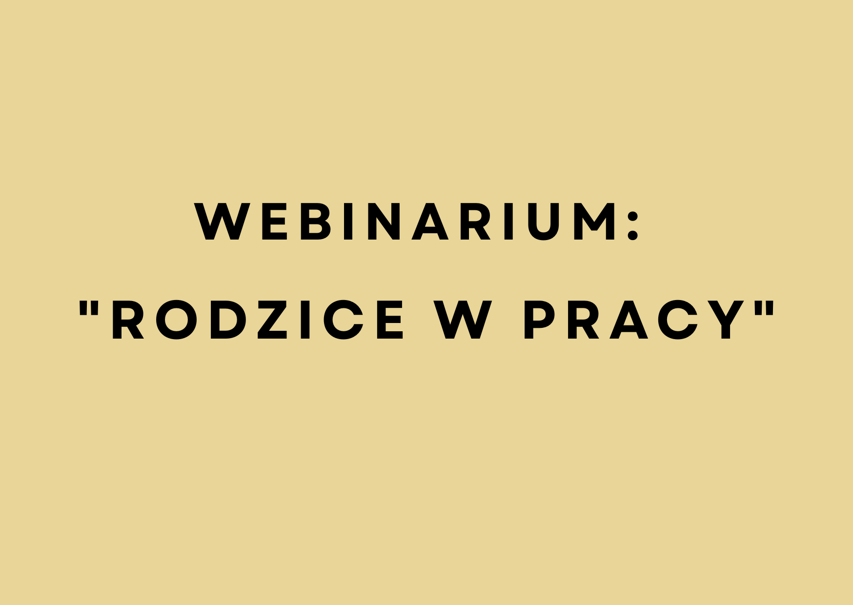 Zdjęcie artykułu Zaproszenie na bezpłatne webinarium: "Rodzice w pracy"