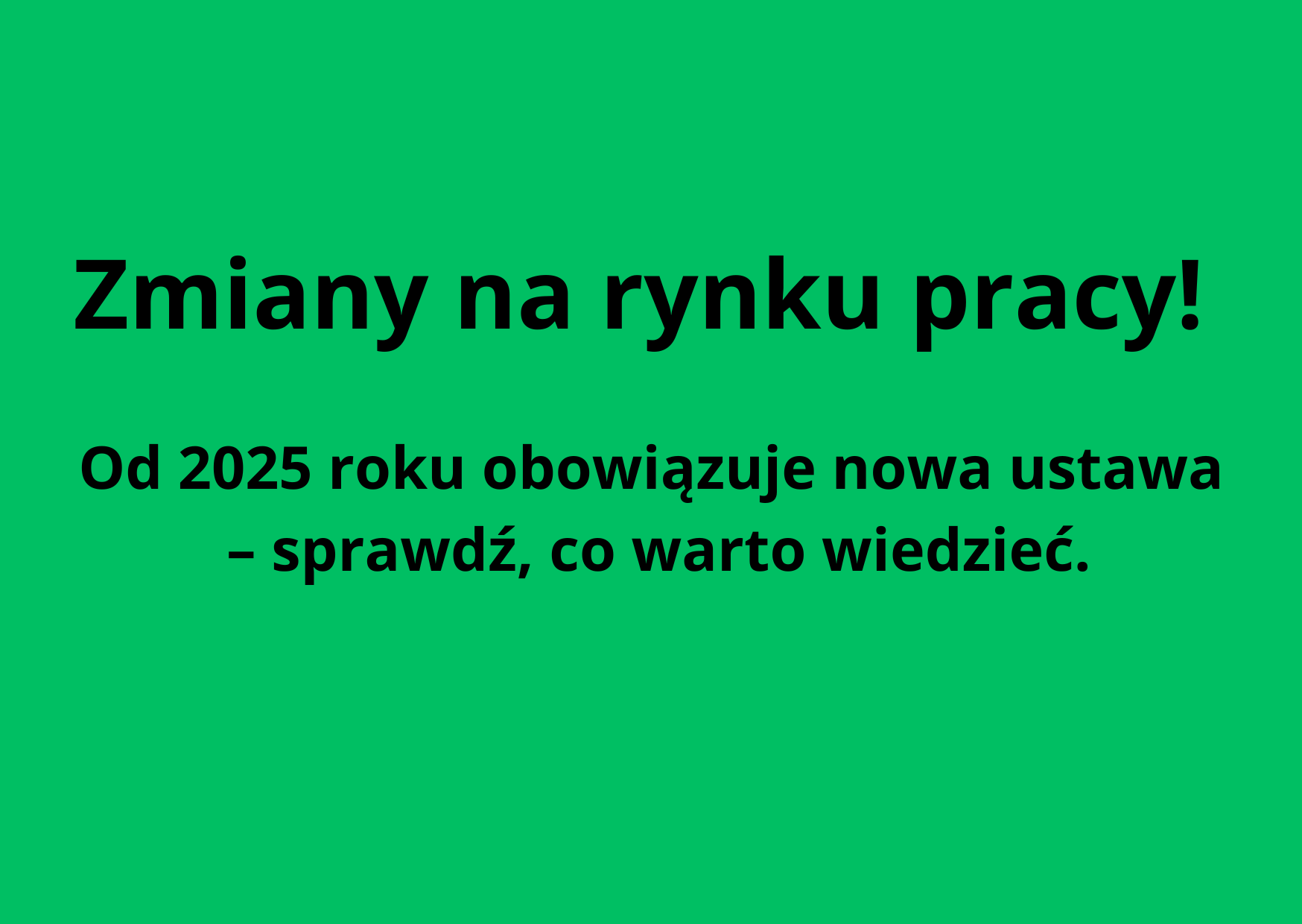 Zdjęcie artykułu Zmiany na rynku pracy! Od 2025 roku obowiązuje nowa ustawa – sprawdź, co warto wiedzieć.