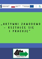 Zdjęcie artykułu Projekt „Aktywni zawodowo - kształcę się i pracuję"